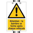 Attention : la barrière se ferme après chaque véhicule