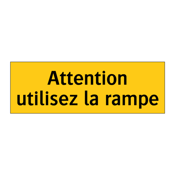 Attention utilisez la rampe