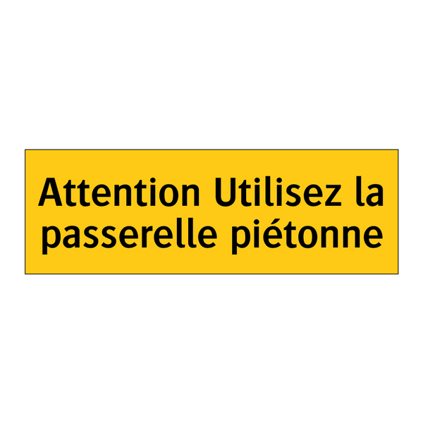 Attention Utilisez la passerelle piétonne
