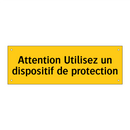 Attention Utilisez un dispositif de protection