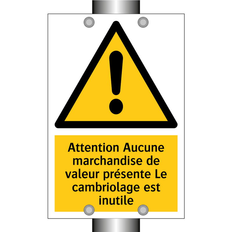 Attention Aucune marchandise de valeur présente Le cambriolage est inutile