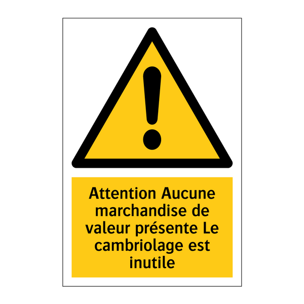 Attention Aucune marchandise de valeur présente Le cambriolage est inutile