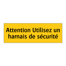 Attention Utilisez un harnais de sécurité
