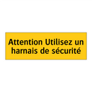 Attention Utilisez un harnais de sécurité