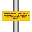 Attention Tension ! Même lorsque l'interrupteur principal est éteint, la ligne d'alimentation est sous tension
