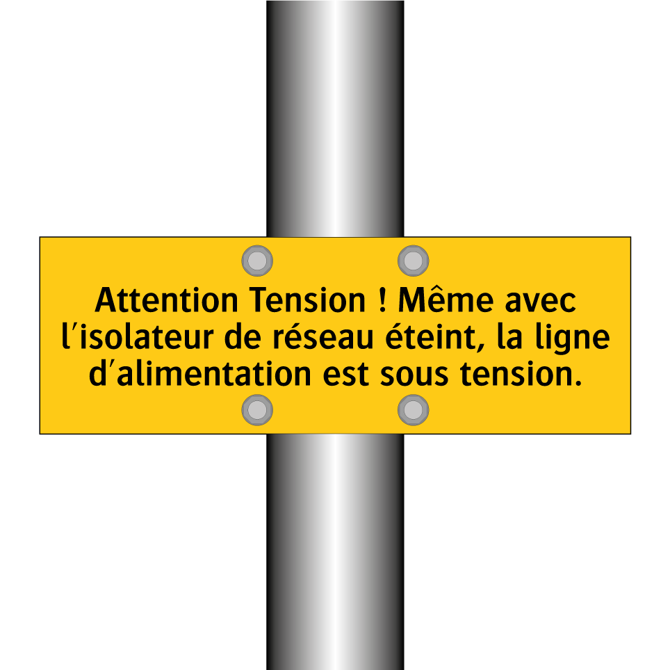 Attention Tension ! Même avec l'isolateur de réseau éteint, la ligne d'alimentation est sous tension