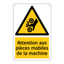 Attention aux pièces mobiles de la machine