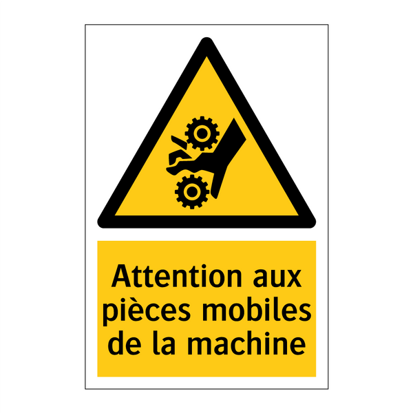 Attention aux pièces mobiles de la machine