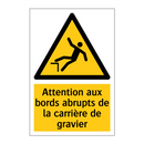 Attention aux bords abrupts de la carrière de gravier
