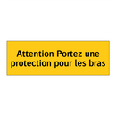 Attention Portez une protection pour les bras