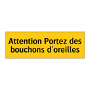 Attention Portez des bouchons d'oreilles
