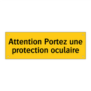 Attention Portez une protection oculaire