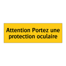 Attention Portez une protection oculaire