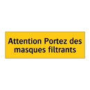 Attention Portez des masques filtrants
