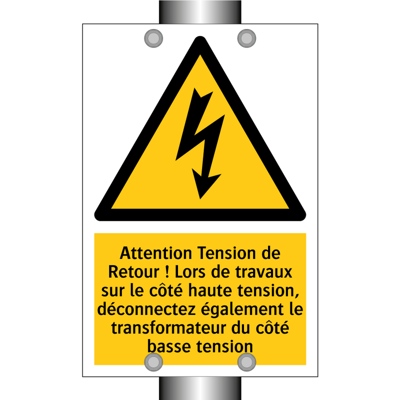 Attention Tension de Retour ! Lors de travaux sur le côté haute tension, déconnectez également le transformateur du côté basse tension
