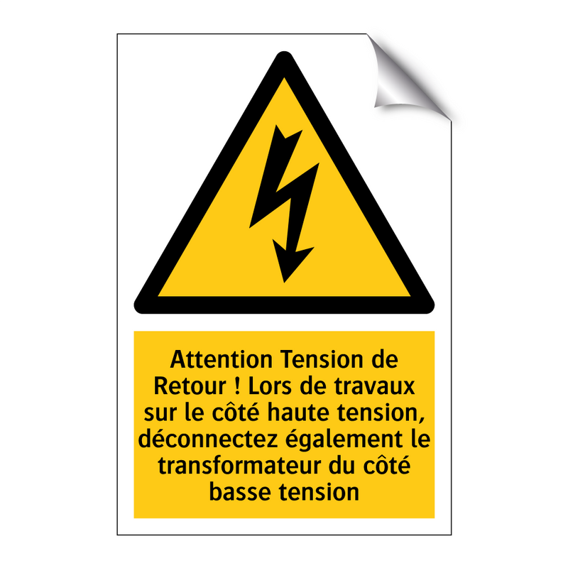 Attention Tension de Retour ! Lors de travaux sur le côté haute tension, déconnectez également le transformateur du côté basse tension