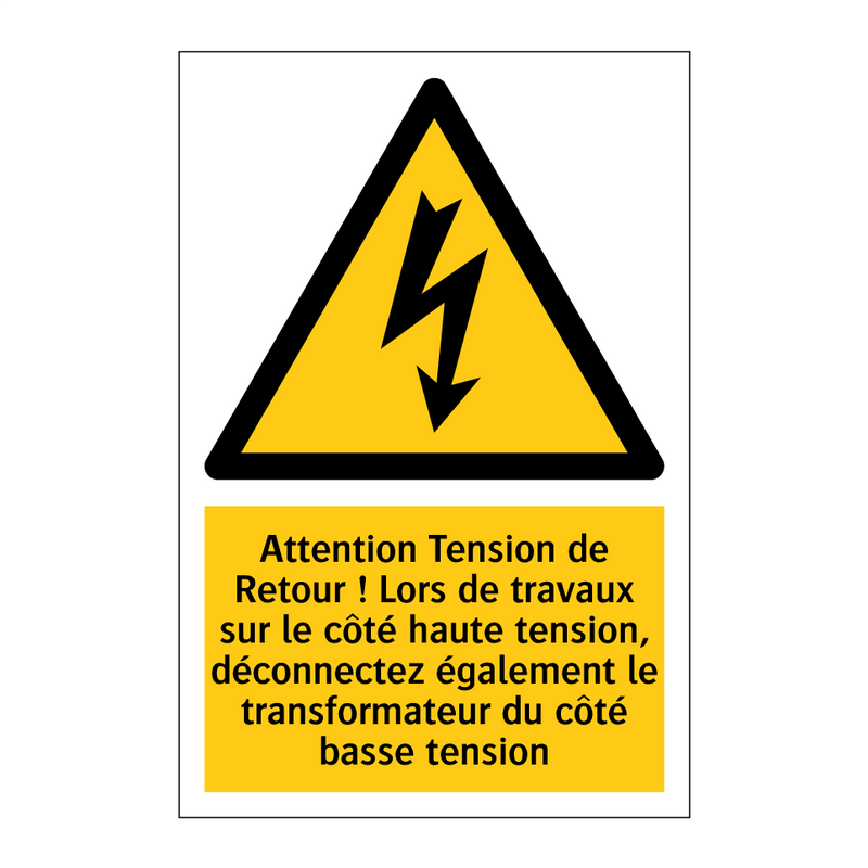 Attention Tension de Retour ! Lors de travaux sur le côté haute tension, déconnectez également le transformateur du côté basse tension
