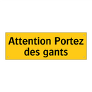 Attention Portez des gants