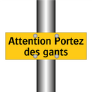 Attention Portez des gants