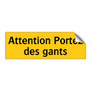 Attention Portez des gants