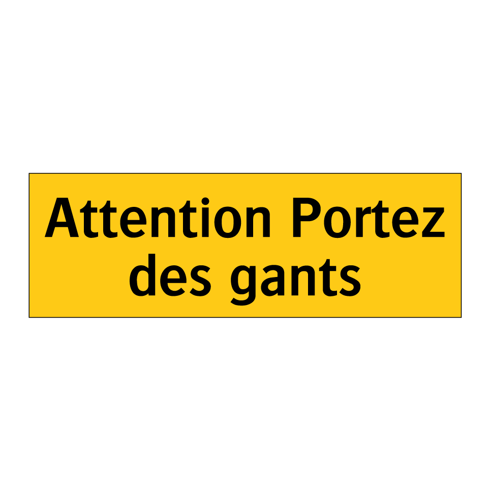 Attention Portez des gants