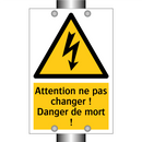 Attention ne pas changer ! Danger de mort !
