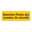 Attention Portez des lunettes de sécurité