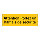 Attention Portez un harnais de sécurité