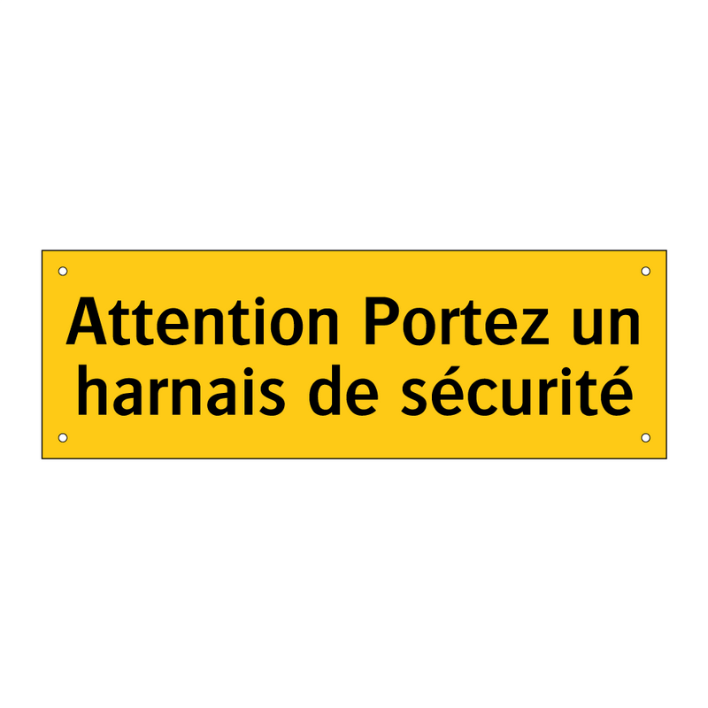 Attention Portez un harnais de sécurité