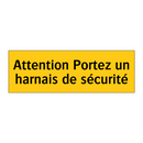Attention Portez un harnais de sécurité