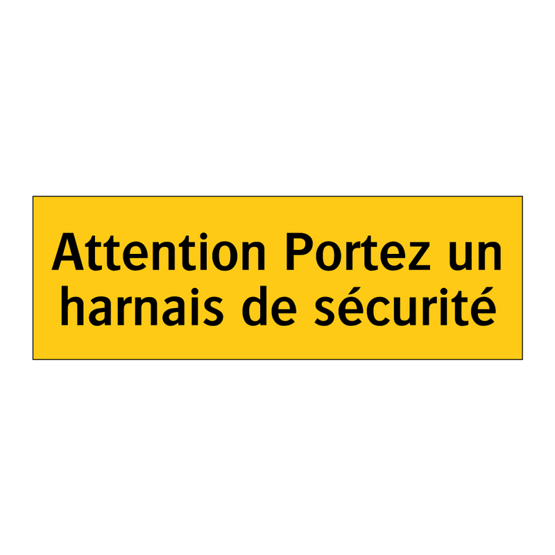 Attention Portez un harnais de sécurité
