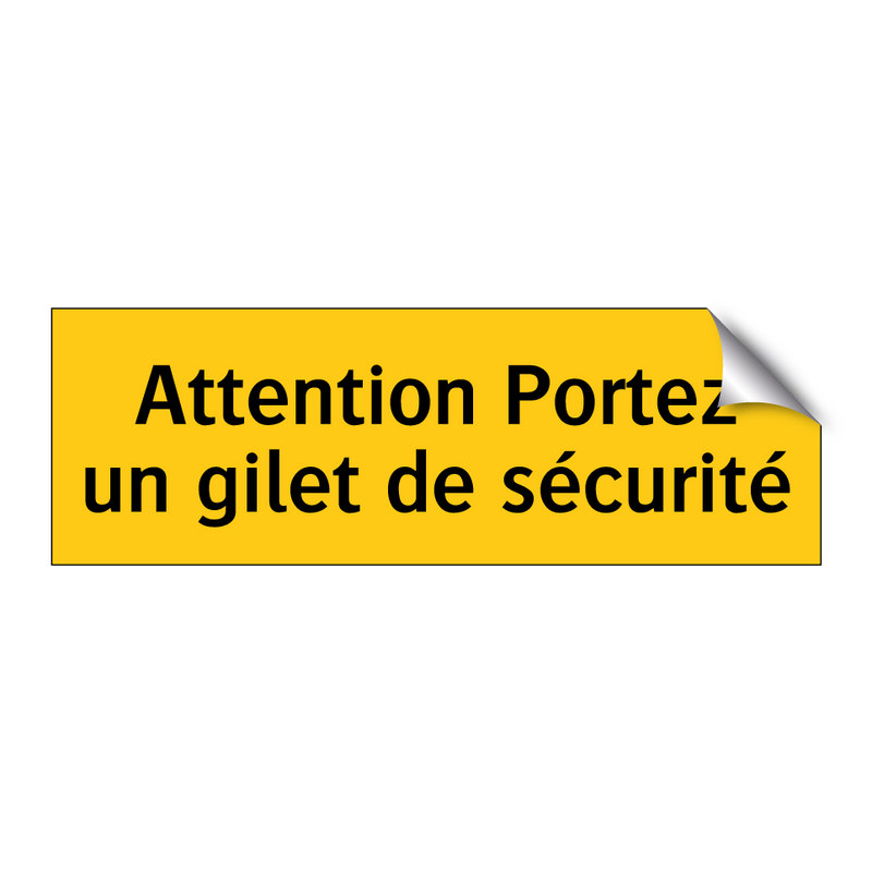 Attention Portez un gilet de sécurité