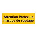 Attention Portez un masque de soudage