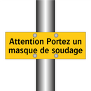 Attention Portez un masque de soudage