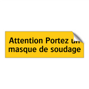 Attention Portez un masque de soudage