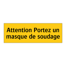 Attention Portez un masque de soudage