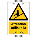 Attention utilisez la rampe