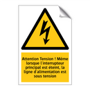 Attention Tension ! Même lorsque l'interrupteur principal est éteint, la ligne d'alimentation est sous tension