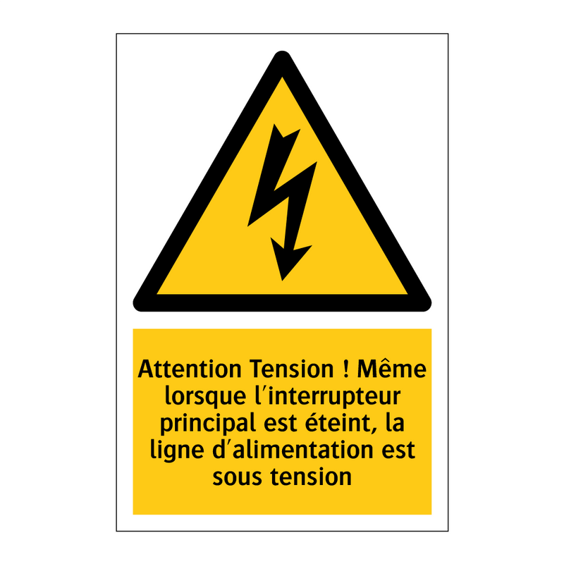 Attention Tension ! Même lorsque l'interrupteur principal est éteint, la ligne d'alimentation est sous tension