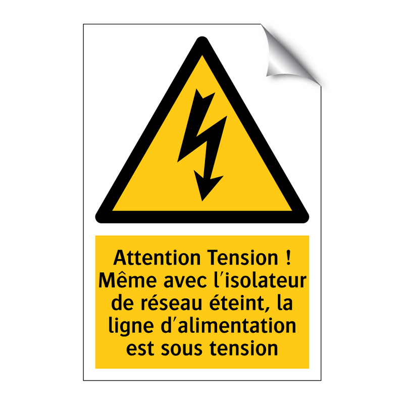 Attention Tension ! Même avec l'isolateur de réseau éteint, la ligne d'alimentation est sous tension