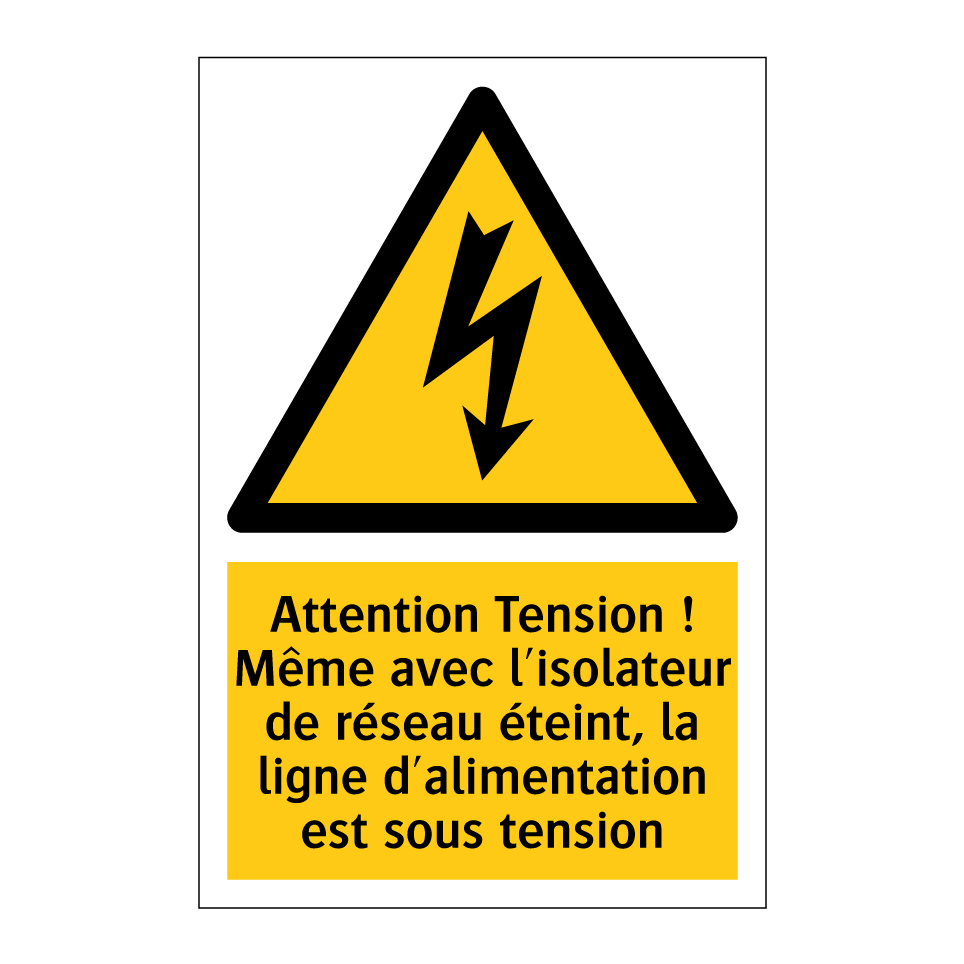 Attention Tension ! Même avec l'isolateur de réseau éteint, la ligne d'alimentation est sous tension