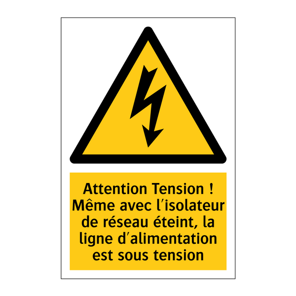 Attention Tension ! Même avec l'isolateur de réseau éteint, la ligne d'alimentation est sous tension