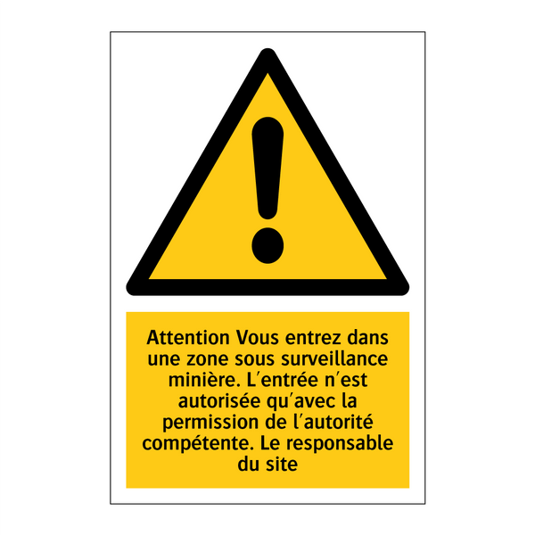 Attention Vous entrez dans une zone sous surveillance minière. L'entrée n'est autorisée qu'avec la permission de l'autorité compétente. Le responsable du site