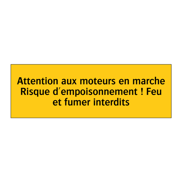 Attention aux moteurs en marche Risque d'empoisonnement ! Feu et fumer interdits