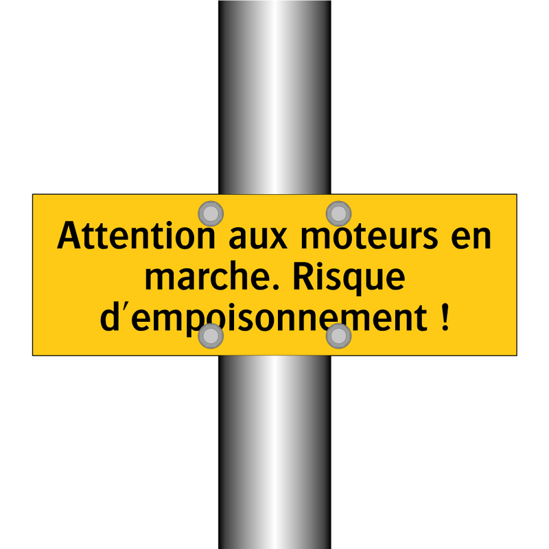 Attention aux moteurs en marche. Risque d'empoisonnement !