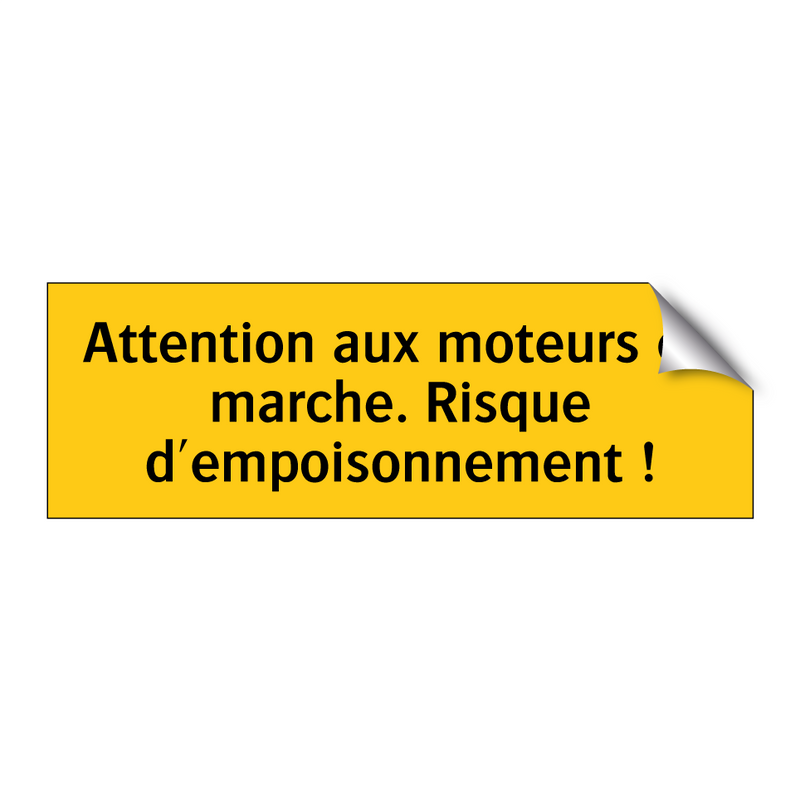 Attention aux moteurs en marche. Risque d'empoisonnement !