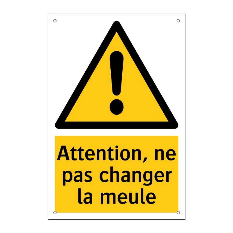 Attention, ne pas changer la meule