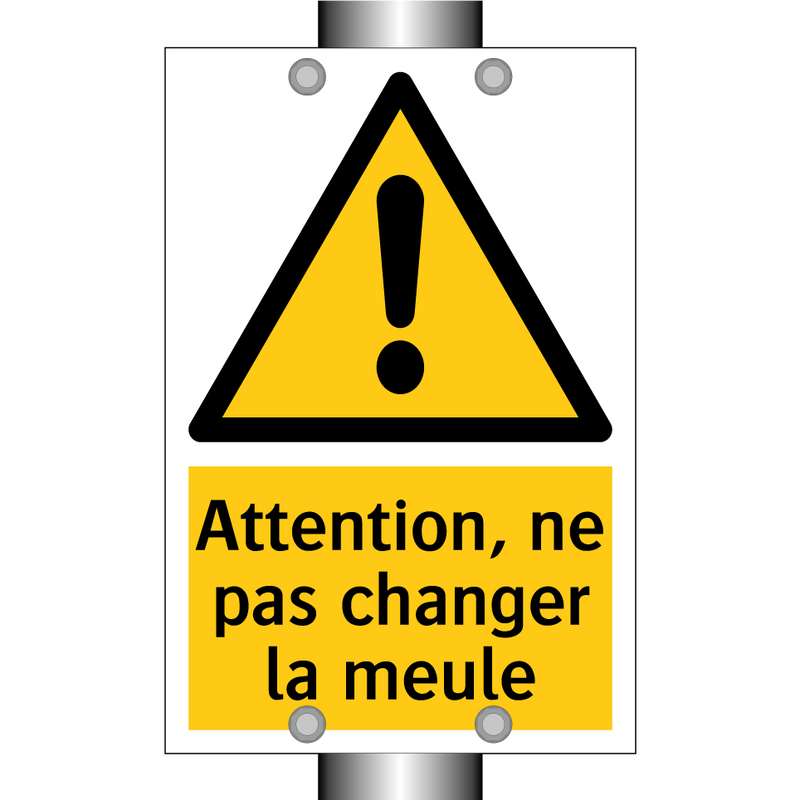 Attention, ne pas changer la meule