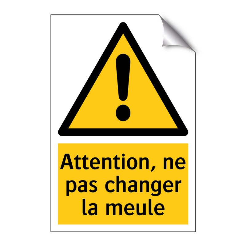 Attention, ne pas changer la meule