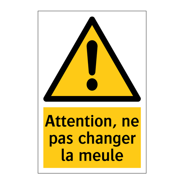 Attention, ne pas changer la meule